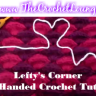 Lefty's Corner ~ Left Handed Crochet Tutorials Launch