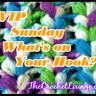 WIP Sunday - What's on Your Hook? Week 5