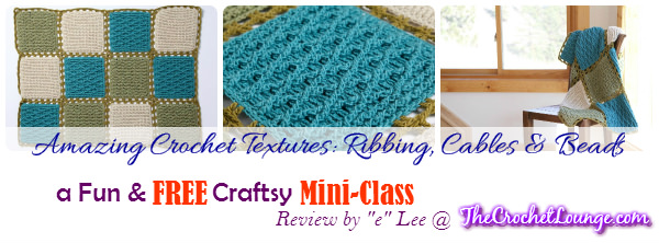 Amazing Crochet Textures: Ribbing, Cable & Beads - a FREE Craftsy Mini-Class Review by "e" Lee @ The Crochet Lounge™ #Crochet #FREEMiniClass #Review